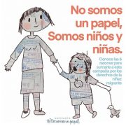 Con campaña “No somos un papel, somos niños y niñas”, buscan visibiliza graves vulneraciones, centrada en expulsiones ilegales