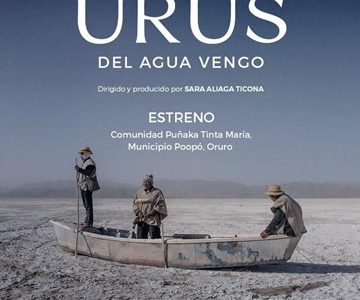 Documental Urus, del Agua Vengo”, expone crisis de la Comunidad indígena que vive a orillas del lago Poopó en, Oruro Bolivia, por falta de Agua. 